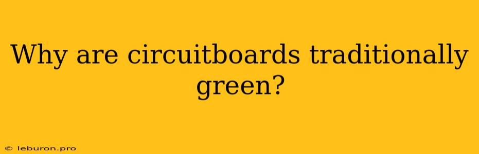 Why Are Circuitboards Traditionally Green?