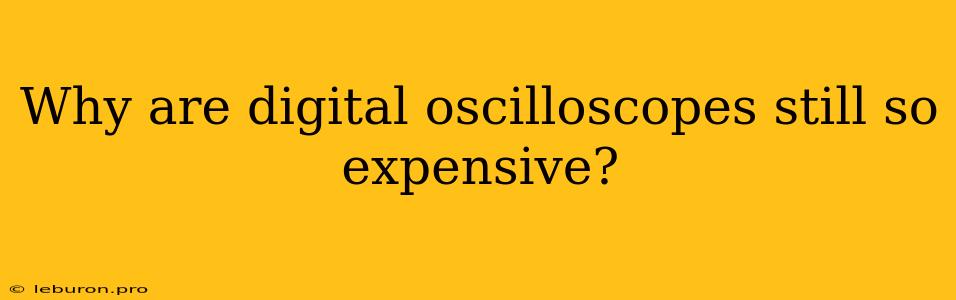 Why Are Digital Oscilloscopes Still So Expensive?