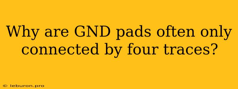 Why Are GND Pads Often Only Connected By Four Traces? 