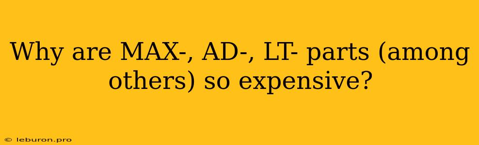 Why Are MAX-, AD-, LT- Parts (among Others) So Expensive?