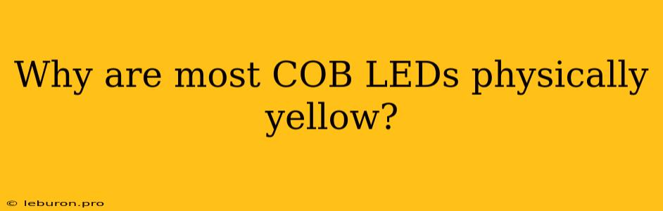 Why Are Most COB LEDs Physically Yellow?