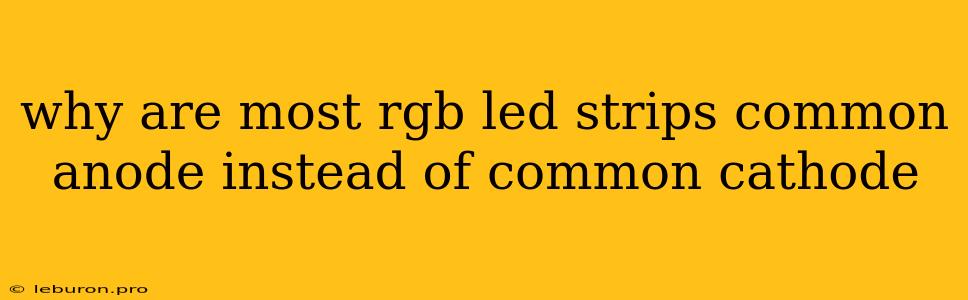 Why Are Most Rgb Led Strips Common Anode Instead Of Common Cathode