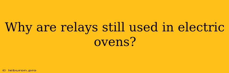 Why Are Relays Still Used In Electric Ovens?