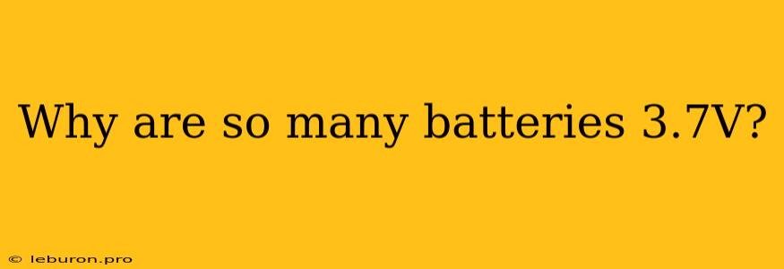 Why Are So Many Batteries 3.7V?