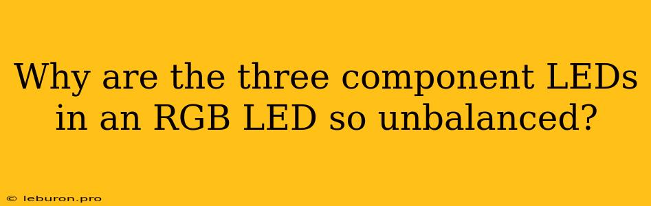 Why Are The Three Component LEDs In An RGB LED So Unbalanced?