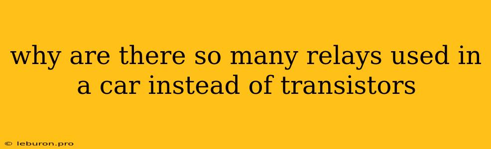 Why Are There So Many Relays Used In A Car Instead Of Transistors