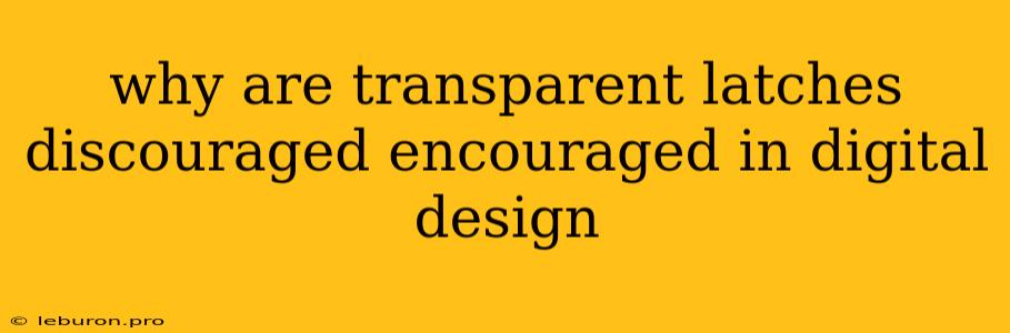 Why Are Transparent Latches Discouraged Encouraged In Digital Design