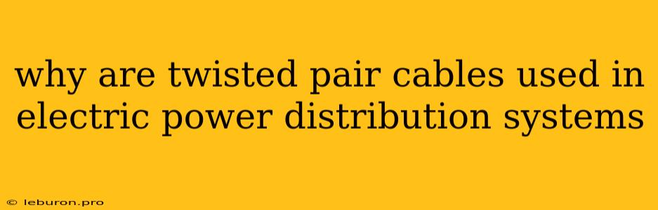 Why Are Twisted Pair Cables Used In Electric Power Distribution Systems