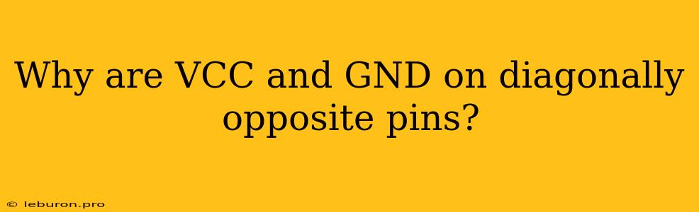 Why Are VCC And GND On Diagonally Opposite Pins?