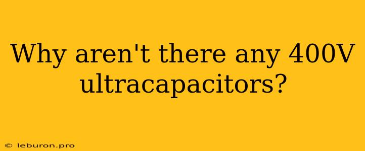 Why Aren't There Any 400V Ultracapacitors?