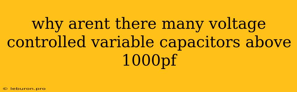 Why Arent There Many Voltage Controlled Variable Capacitors Above 1000pf