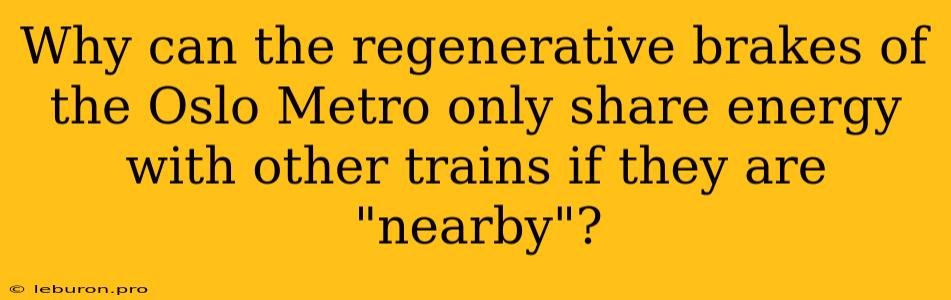 Why Can The Regenerative Brakes Of The Oslo Metro Only Share Energy With Other Trains If They Are 