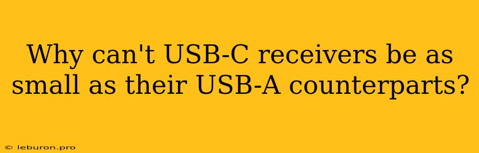 Why Can't USB-C Receivers Be As Small As Their USB-A Counterparts?