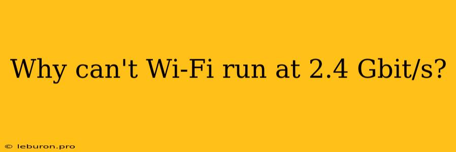 Why Can't Wi-Fi Run At 2.4 Gbit/s?