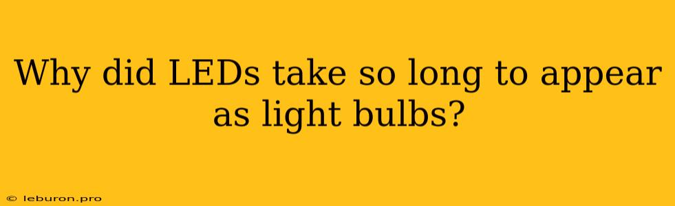 Why Did LEDs Take So Long To Appear As Light Bulbs?