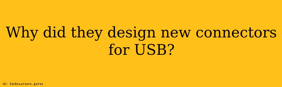 Why Did They Design New Connectors For USB?