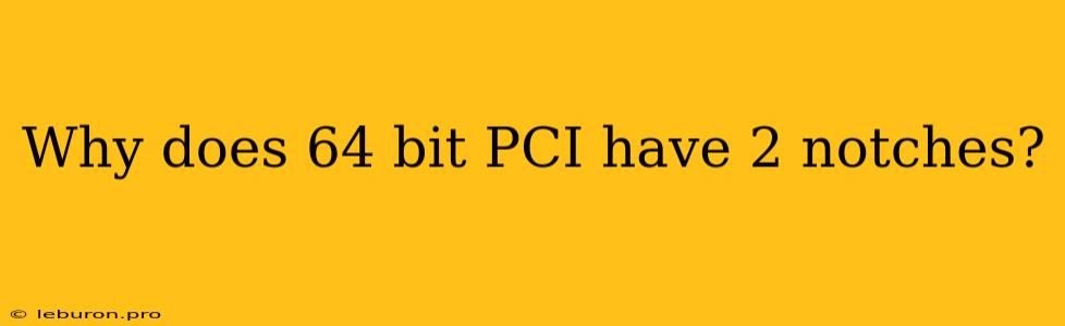 Why Does 64 Bit PCI Have 2 Notches?