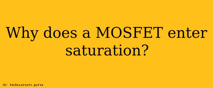 Why Does A MOSFET Enter Saturation?