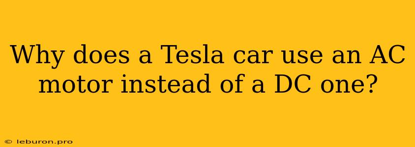 Why Does A Tesla Car Use An AC Motor Instead Of A DC One?