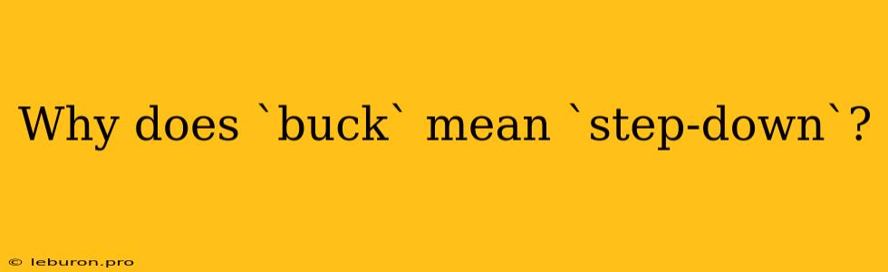 Why Does `buck` Mean `step-down`?