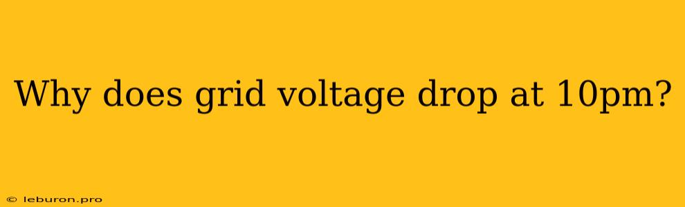 Why Does Grid Voltage Drop At 10pm?