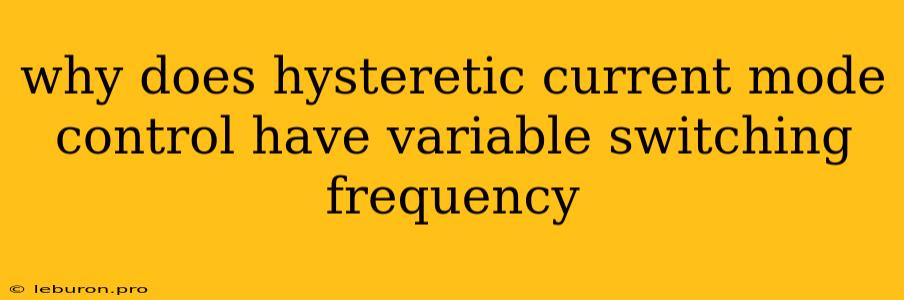 Why Does Hysteretic Current Mode Control Have Variable Switching Frequency