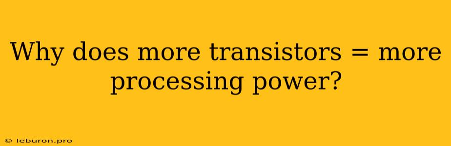 Why Does More Transistors = More Processing Power?