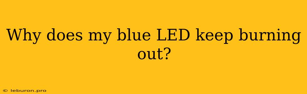 Why Does My Blue LED Keep Burning Out?