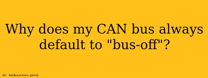 Why Does My CAN Bus Always Default To 