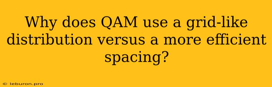 Why Does QAM Use A Grid-like Distribution Versus A More Efficient Spacing?