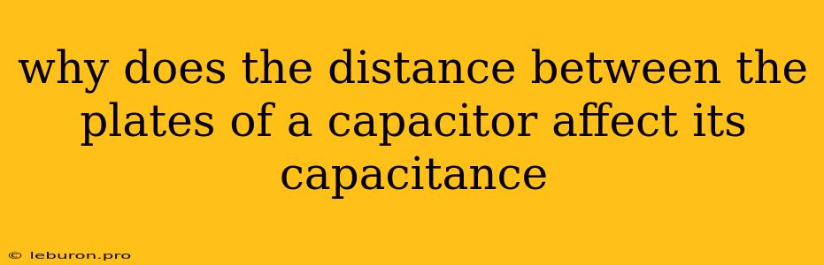 Why Does The Distance Between The Plates Of A Capacitor Affect Its Capacitance