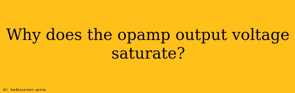 Why Does The Opamp Output Voltage Saturate?