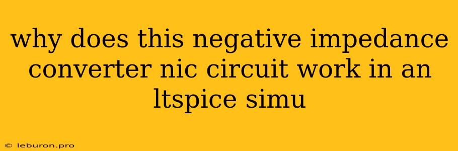 Why Does This Negative Impedance Converter Nic Circuit Work In An Ltspice Simu