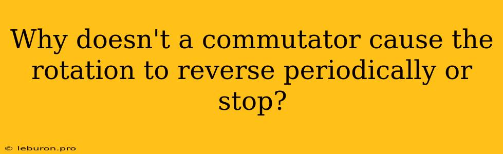 Why Doesn't A Commutator Cause The Rotation To Reverse Periodically Or Stop?