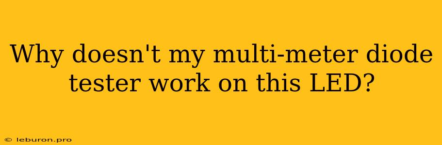 Why Doesn't My Multi-meter Diode Tester Work On This LED?