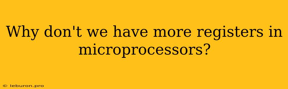 Why Don't We Have More Registers In Microprocessors?