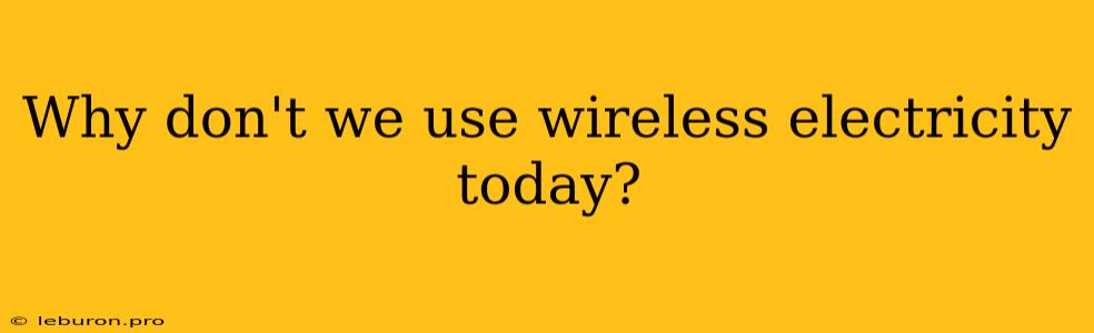 Why Don't We Use Wireless Electricity Today?