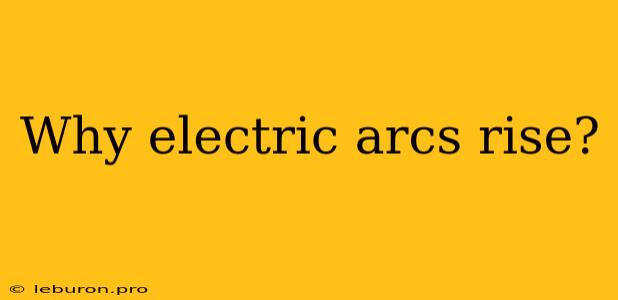 Why Electric Arcs Rise?