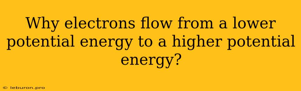 Why Electrons Flow From A Lower Potential Energy To A Higher Potential Energy?