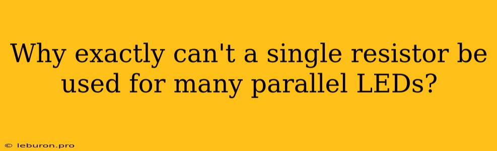 Why Exactly Can't A Single Resistor Be Used For Many Parallel LEDs?