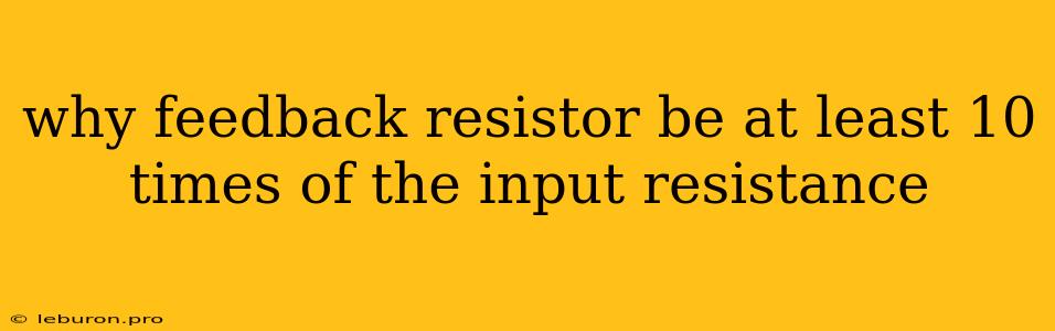 Why Feedback Resistor Be At Least 10 Times Of The Input Resistance