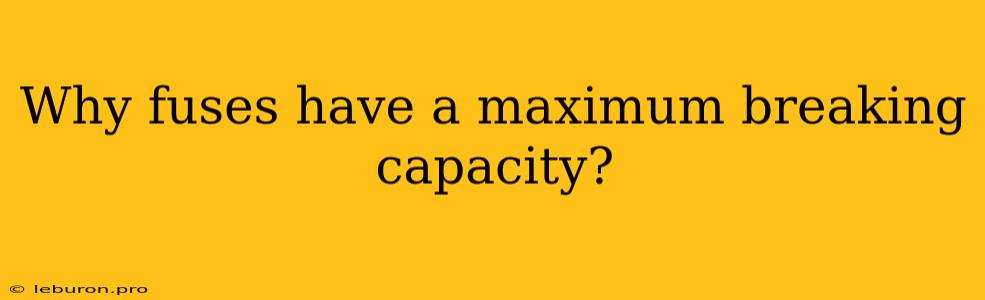 Why Fuses Have A Maximum Breaking Capacity?