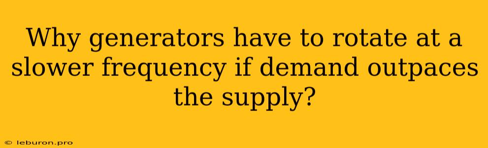 Why Generators Have To Rotate At A Slower Frequency If Demand Outpaces The Supply?