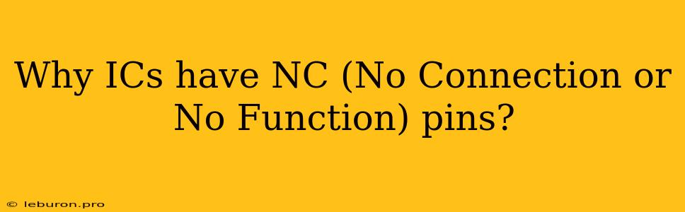 Why ICs Have NC (No Connection Or No Function) Pins?