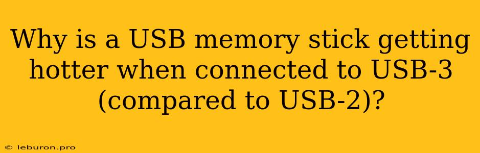 Why Is A USB Memory Stick Getting Hotter When Connected To USB-3 (compared To USB-2)?