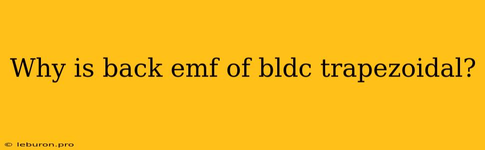 Why Is Back Emf Of Bldc Trapezoidal?