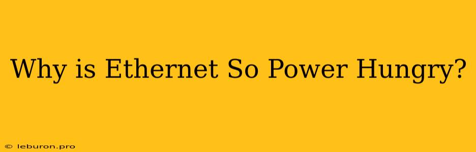 Why Is Ethernet So Power Hungry?