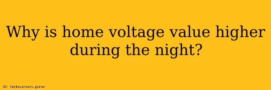 Why Is Home Voltage Value Higher During The Night?