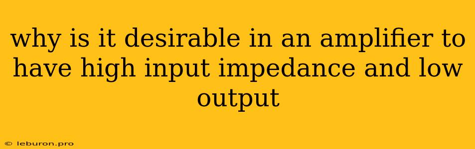 Why Is It Desirable In An Amplifier To Have High Input Impedance And Low Output