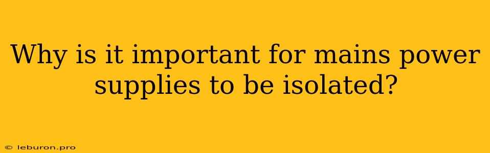 Why Is It Important For Mains Power Supplies To Be Isolated?